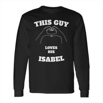 This Guy Loves His Isabel Valentine Day Gift Long Sleeve T-Shirt | Favorety CA