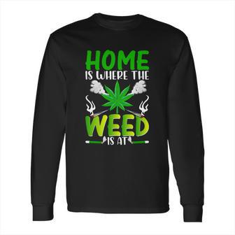 H O M E I S W H E R E T H E W E E D I S A T Long Sleeve T-Shirt | Favorety DE