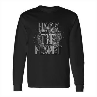 Hack The Planet Coder Gift Long Sleeve T-Shirt | Favorety CA