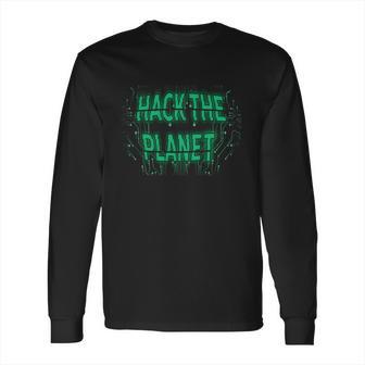 Hack The Planet Gift Great Gift For Computer Hackers Coders Gift Long Sleeve T-Shirt | Favorety AU