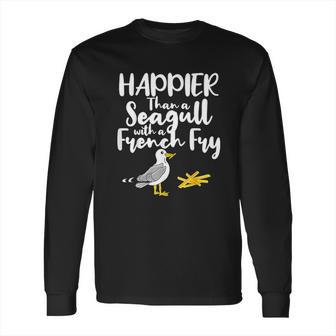 Happier Than A Seagull With A French Fry Funny Summer Long Sleeve T-Shirt | Favorety DE