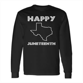 Happy Juneteenth Texas Emancipation Day Freedom Day Long Sleeve T-Shirt | Favorety DE