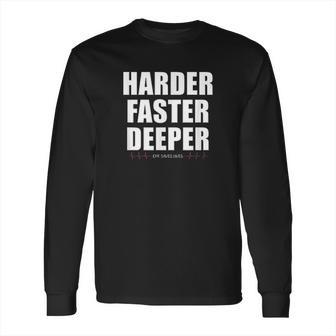 Harder Faster Deeper Cpr Saves Lives Funny Emt Nursing Long Sleeve T-Shirt | Favorety