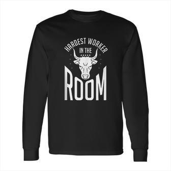 Hardest Worker In The Room Funny Fitness Workout Long Sleeve T-Shirt | Favorety UK