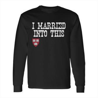 Harvard University Married Into I Married Into This Long Sleeve T-Shirt | Favorety CA