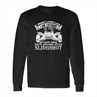 In My Head Im Driving My Slingshot Long Sleeve T-Shirt | Favorety DE