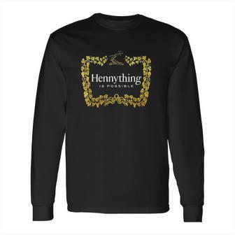 Hennything When The Hennys In The System Henny Parody Long Sleeve T-Shirt | Favorety UK