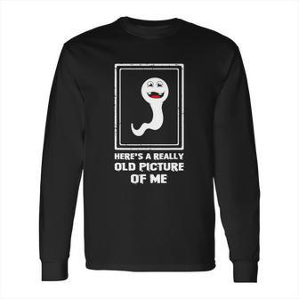 Heres A Really Old Picture Of Me Funny Sperm Long Sleeve T-Shirt | Favorety CA