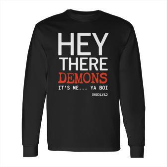 Hey There Demons Its Me Ya Boi Unsolved Long Sleeve T-Shirt | Favorety CA