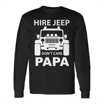 Hire Jeep Dont Care Papa Long Sleeve T-Shirt | Favorety AU