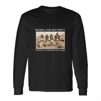 Homeland Security Fighting Terrorism Since 1492 Long Sleeve T-Shirt | Favorety UK