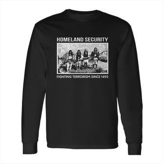 Homeland Security Fighting Terrorism Since 1942 Indian Guys Long Sleeve T-Shirt | Favorety CA