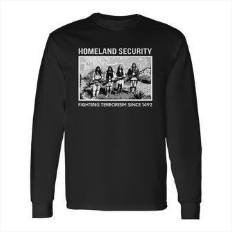 Homeland Security Fighting Terrorism Since 1942 Indian Guys Long Sleeve T-Shirt | Favorety CA