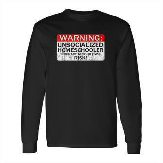 Homeschool Warning Unsocialized Homeschooler Gift Long Sleeve T-Shirt | Favorety UK