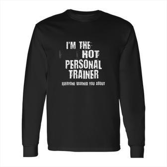 A Hot Psychotic Personal Trainer Warning You Funny Gift Long Sleeve T-Shirt | Favorety