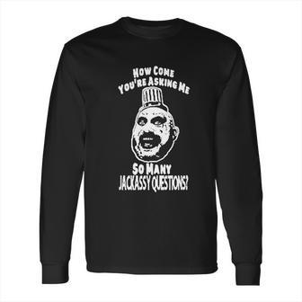 House Of 1000 Corpses Devils Rejects Captain Spaulding Jackassy Questions Long Sleeve T-Shirt | Favorety AU