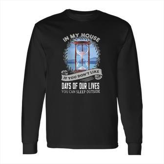 In My House If You Dont Like Days Of Our Lives Long Sleeve T-Shirt | Favorety UK