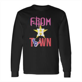 From Houston Town Long Sleeve T-Shirt | Favorety