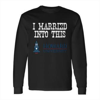 Howard University Married Into I Married Into This Long Sleeve T-Shirt | Favorety UK