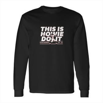 This Is Howie Do Long Sleeve T-Shirt | Favorety AU