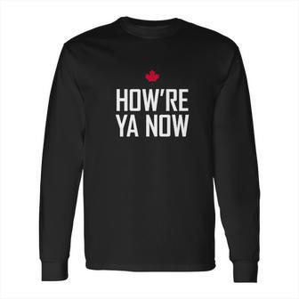 Howre Ya Now Long Sleeve T-Shirt | Favorety