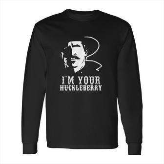 I Am Your Huckleberry Cowboy Quote And Funny Sayings Long Sleeve T-Shirt | Favorety