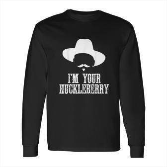 Im Your Huckleberry Funny Sarcasm Long Sleeve T-Shirt | Favorety