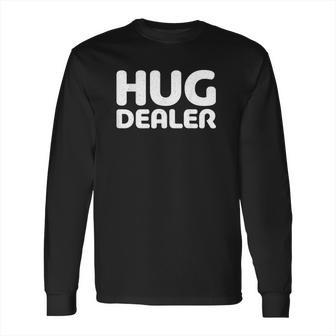 Hug Dealer Embrace Lover Gift Long Sleeve T-Shirt | Favorety DE