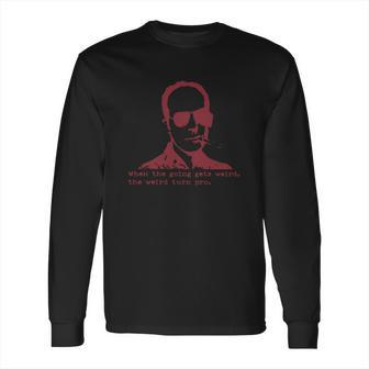 Hunter S Thompson When The Going Gets Weird The Weird Turn Pro Long Sleeve T-Shirt | Favorety AU