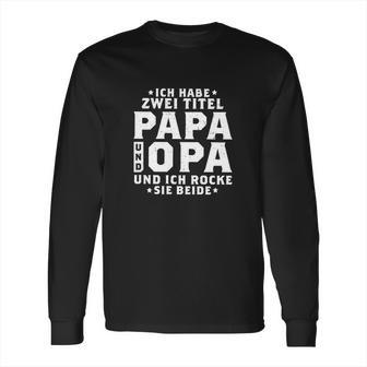 Ich Habe Zwei Titel Papa Amp Opa Und Ich Rocke Beide Long Sleeve T-Shirt | Favorety CA