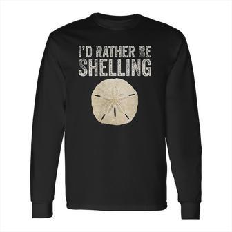 Id Rather Be Shelling For Ocean Loving Sea Shell Hunters Long Sleeve T-Shirt | Favorety