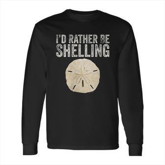 Id Rather Be Shelling For Ocean Loving Sea Shell Hunters Long Sleeve T-Shirt | Favorety CA