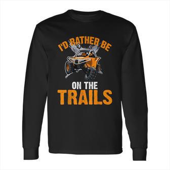 Id Rather Be On The Trails Atv Utv Side By Side Designs Long Sleeve T-Shirt | Favorety CA