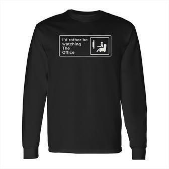 Id Rather Be Watching The Office With Friends Long Sleeve T-Shirt | Favorety AU