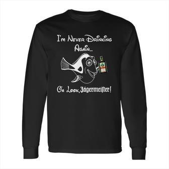 I’M Never Drinking Again Oh Look Jagermeister Long Sleeve T-Shirt | Favorety CA