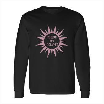 Insulin Not Included Diabetic Pancreas Diabetes Awareness Funny Gift Long Sleeve T-Shirt | Favorety DE