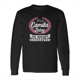 Its A Camila Thing You Wouldnt Understand Long Sleeve T-Shirt | Favorety DE