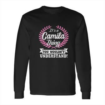 Its A Camila Thing You Wouldnt Understand Long Sleeve T-Shirt | Favorety AU