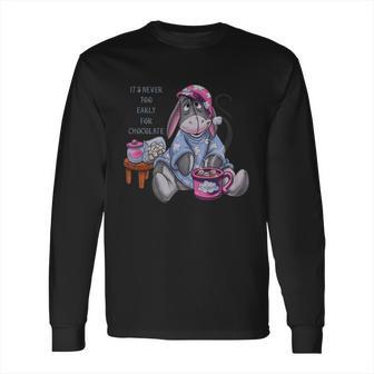 It’S Never Too Early For Chocolate Eeyore Shirt Long Sleeve T-Shirt | Favorety