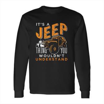 Its A Jeep Thing You Wouldnt Unterstand Enjoyable Gift 2022 Long Sleeve T-Shirt | Favorety