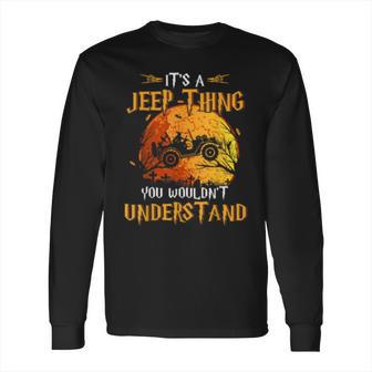 Its A Jeeps Thing You Wouldnt Understand Funny Halloween Long Sleeve T-Shirt | Favorety UK