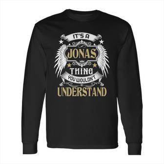 Its A Jonas Thing You Wouldnt Understand Name Long Sleeve T-Shirt | Favorety AU