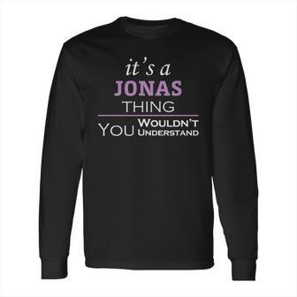 Its A Jonas Thing You Wouldnt Understand T Shirt Jonas Shirt For Jonas Long Sleeve T-Shirt | Favorety CA