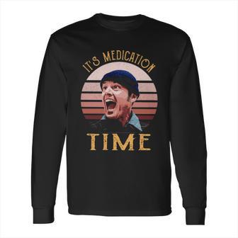 Its Medication Time Long Sleeve T-Shirt | Favorety