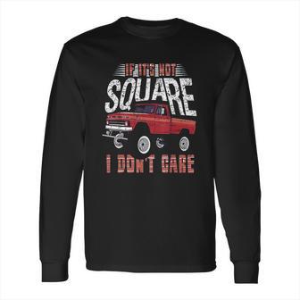 If Its Not Square I Dont Care Funny Squarebody Vintage Long Sleeve T-Shirt | Favorety AU