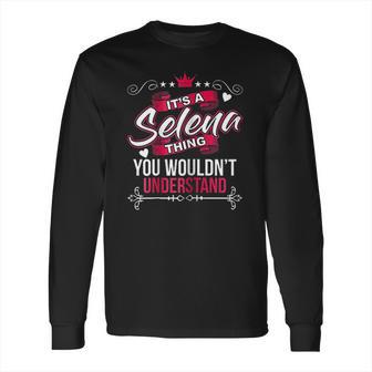 Its A Selena Thing You Wouldnt Understand Long Sleeve T-Shirt | Favorety