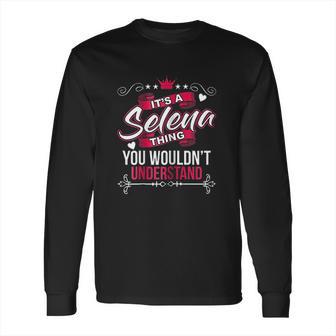 Its A Selena Thing You Wouldnt Understand Long Sleeve T-Shirt | Favorety CA