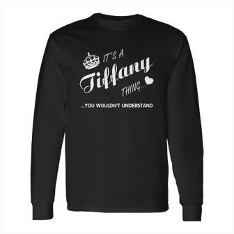 Its A Tiffany Thing You Tshirt-Tiffany T Shirt-Name Shirt Long Sleeve T-Shirt | Favorety UK