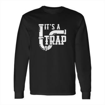 Its A Trap Amazing Plumber T-Shirt Plumbing Shirt Long Sleeve T-Shirt | Favorety