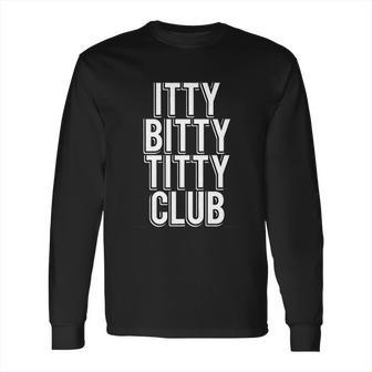 Itty Bitty Titty Long Sleeve T-Shirt | Favorety UK